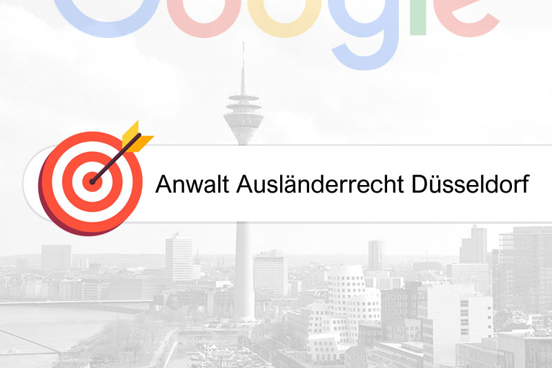 Anwalt Ausländerrecht Düsseldorf - gezielte Google-Platzierungen